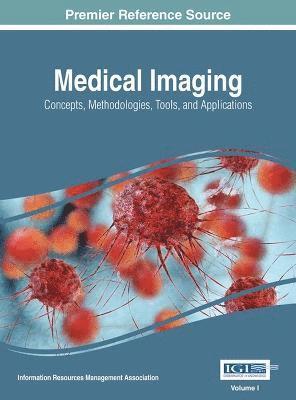 Information Reso Management Association - Medical Imaging: Concepts, Methodologies, Tools, and Applications, 4 volume, Inbunden