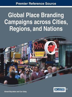 Ahmet Bayraktar, Can Uslay - Global Place Branding Campaigns across Cities, Regions, and Nations, Inbunden