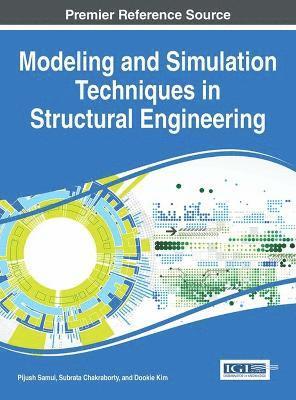 Pijush Samui, Subrata Chakraborty, Dookie Kim - Modeling and Simulation Techniques in Structural Engineering, Inbunden