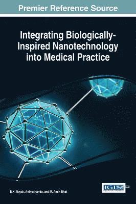 B.K. Nayak, Anima Nanda, M. Amin Bhat - Integrating Biologically-Inspired Nanotechnology into Medical Practice, Inbunden