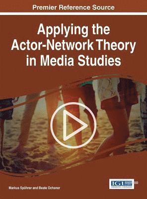 Markus Spoehrer, Beate Ochsner - Applying the Actor-Network Theory in Media Studies, Inbunden