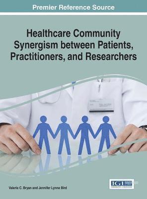 Valerie C. Bryan, Jennifer Lynne Bird - Healthcare Community Synergism between Patients, Practitioners, and Researchers, Inbunden