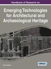 bokomslag Handbook of Research on Emerging Technologies for Architectural and Archaeological Heritage