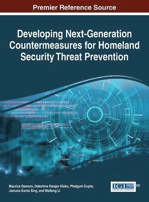 Maurice Dawson, Dakshina Ranjan Kisku, Phalguni Gupta, Jamuna Kanta Sing - Developing Next-Generation Countermeasures for Homeland Security Threat Prevention, Inbunden