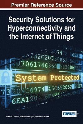 Maurice Dawson, Mohamed Eltayeb, Marwan Omar - Security Solutions for Hyperconnectivity and the Internet of Things, Inbunden