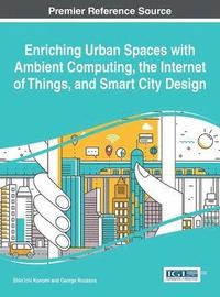 bokomslag Enriching Urban Spaces with Ambient computing, the Internet of Things, and Smart City Design