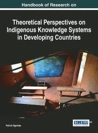 bokomslag Handbook of Research on Theoretical Perspectives on Indigenous Knowledge Systems in Developing Countries