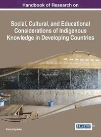 bokomslag Handbook of Research on Social, Cultural, and Educational Considerations of Indigenous Knowledge in Developing Countries