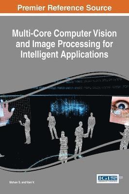 Mohan S., Vani V., Mohan S, Vani V - Multi-Core Computer Vision and Image Processing for Intelligent Applications, Inbunden