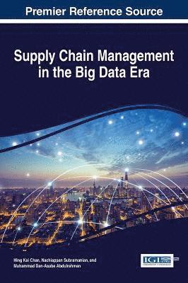 Hing Kai Chan, Nachiappan Subramanian, Muhammad Dan-Asabe Abdulrahman - Supply Chain Management in the Big Data Era, Inbunden