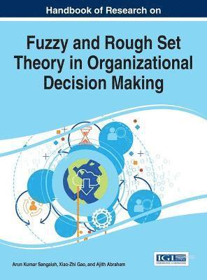 Arun Kumar Sangaiah, Xiao-Zhi Gao, Ajith Abraham - Handbook of Research on Fuzzy and Rough Set Theory in Organizational Decision Making, Inbunden