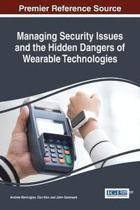 bokomslag Managing Security Issues and the Hidden Dangers of Wearable Technologies