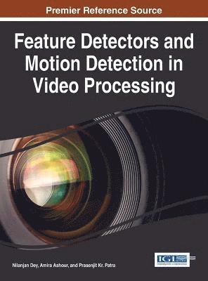 Nilanjan Dey, Amira Ashour, Prasenjit Kr. Patra - Feature Detectors and Motion Detection in Video Processing, Inbunden