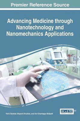 Keka Talukdar, Mayank Bhushan, Anil Shantappa Malipatil - Advancing Medicine through Nanotechnology and Nanomechanics Applications, Inbunden