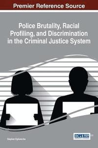 bokomslag Police Brutality, Racial Profiling, and Discrimination in the Criminal Justice System