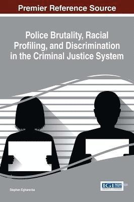 Police Brutality, Racial Profiling, and Discrimination in the Criminal Justice System 1