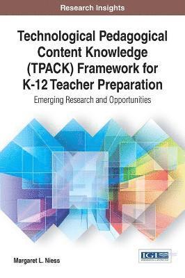 bokomslag Technological Pedagogical Content Knowledge (TPACK) Framework for K-12 Teacher Preparation