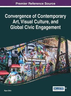 Ryan Shin - Convergence of Contemporary Art, Visual Culture, and Global Civic Engagement, Inbunden