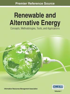 Information Reso Management Association - Renewable and Alternative Energy: Concepts, Methodologies, Tools, and Applications, 3 volume, Inbunden