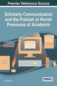 bokomslag Scholarly Communication and the Publish or Perish Pressures of Academia
