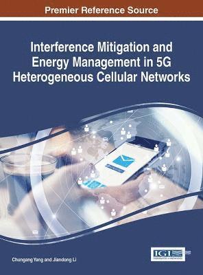 Chungang Yang, Jiandong Li - Interference Mitigation and Energy Management in 5G Heterogeneous Cellular Networks, Inbunden