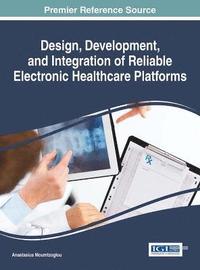 bokomslag Design, Development, and Integration of Reliable Electronic Healthcare Platforms