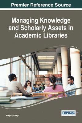 Bhojaraju Gunjal - Managing Knowledge and Scholarly Assets in Academic Libraries, Inbunden