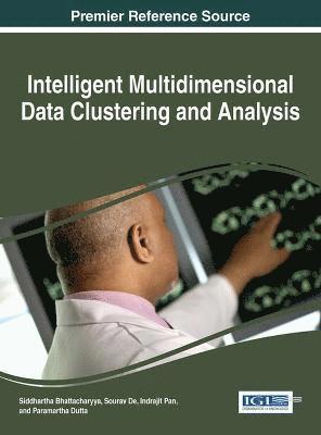Siddhartha Bhattacharyya, Sourav De, Indrajit Pan, Paramartha Dutta - Intelligent Multidimensional Data Clustering and Analysis, Inbunden