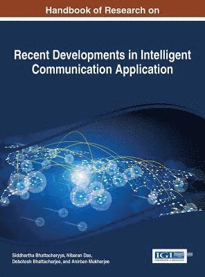 Siddhartha Bhattacharyya, Nibaran Das, Debotosh Bhattacharjee, Anirban Mukherjee, Siddhartha Bhattacharyya, Nibaran Das, Debotosh Bhattacharjee - Handbook of Research on Recent Developments in Intelligent Communication Application, Inbunden