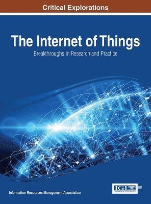 Information Resources Management Association - Internet of Things: Breakthroughs in Research and Practice, Inbunden
