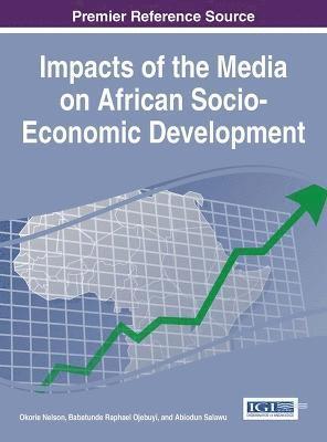 Okorie Nelson, Abiodun Salawu, Babatunde Raphael Ojebuyi - Impacts of the Media on African Socio-Economic Development, Inbunden