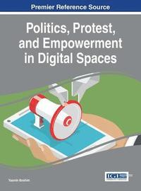 bokomslag Politics, Protest, and Empowerment in Digital Spaces