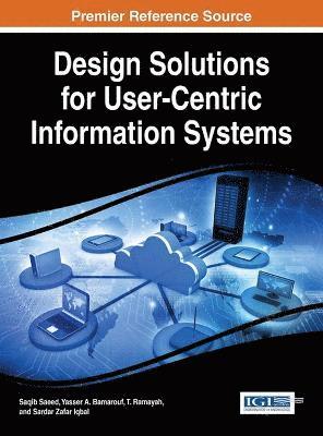 Saqib Saeed, Yasser A. Bamarouf, T. Ramayah, Zafar Iqbal - Design Solutions for User-Centric Information Systems, Inbunden