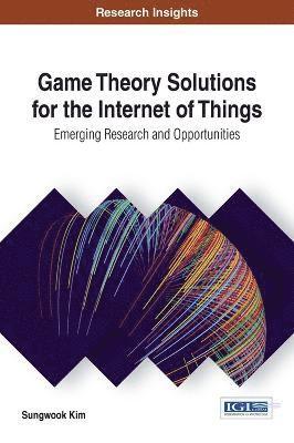 bokomslag Game Theory Solutions for the Internet of Things: Emerging Research and Opportunities