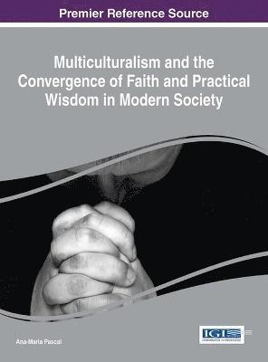 Ana-Maria Pascal - Multiculturalism and the Convergence of Faith and Practical Wisdom in Modern Society, Inbunden