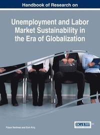 bokomslag Handbook of Research on Unemployment and Labor Market Sustainability in the Era of Globalization