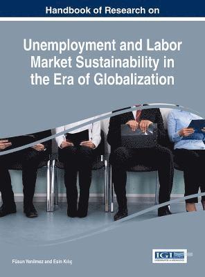 Handbook of Research on Unemployment and Labor Market Sustainability in the Era of Globalization 1