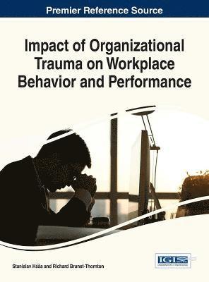 Impact of Organizational Trauma on Workplace Behavior and Performance 1