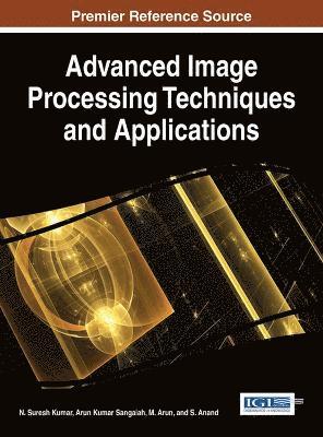 N. Suresh Kumar, Arun Kumar Sangaiah, M. Arun, S. Anand - Handbook of Research on Advanced Image Processing Techniques and Applications, Inbunden