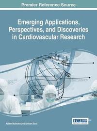 bokomslag Emerging Applications, Perspectives, and Discoveries in Cardiovascular Research