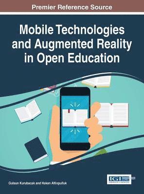 Gulsun Kurubacak, Hakan Altinpulluk - Mobile Technologies and Augmented Reality in Open Education, Inbunden