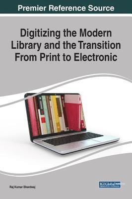 Raj Kumar Bhardwaj - Digitizing the Modern Library and the Transition From Print to Electronic, Inbunden