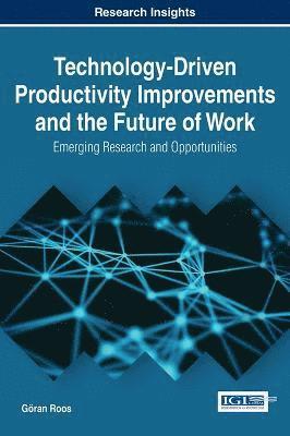 Göran Roos - Technology-Driven Productivity Improvements and the Future of Work, Inbunden