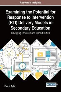 bokomslag Examining the Potential for Response to Intervention (RTI) Delivery Models in Secondary Education: Emerging Research and Opportunities