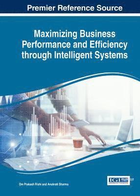 Om Prakash Rishi, Anukrati Sharma - Maximizing Business Performance and Efficiency through Intelligent Systems, Inbunden
