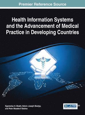 Kgomotso H. Moahi, Kelvin Joseph Bwalya, Peter Mazebe II Sebina - Health Information Systems and the Advancement of Medical Practice in Developing Countries, Inbunden