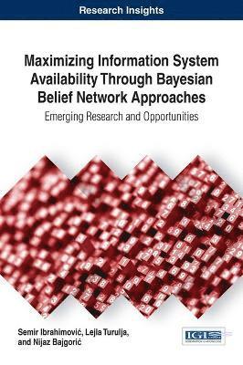 Maximizing Information System Availability Through Bayesian Belief Network Approaches 1