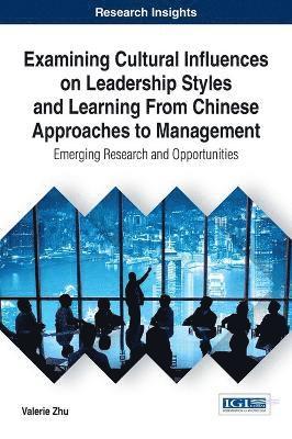 Valerie Zhu - Examining Cultural Influences on Leadership Styles and Learning From Chinese Approaches to Management, Inbunden