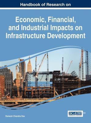 Ramesh Chandra Das - Handbook of Research on Economic, Financial, and Industrial Impacts on Infrastructure Development, Inbunden