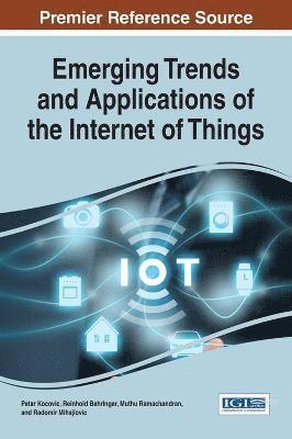 Petar Kocovic, Reinhold Behringer, Muthu Ramachandran, Radomir Mihajlovic - Emerging Trends and Applications of the Internet of Things, Inbunden